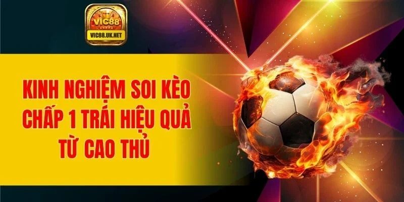 Chia sẻ kinh nghiệm soi kèo chấp hiệu quả từ cao thủ