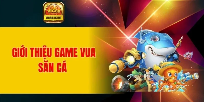 Tìm hiểu game vua săn cá